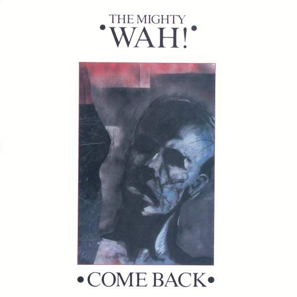The Mighty Wah! - Come Back