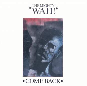 Mighty Wah - Come Back
