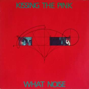 Kissing The Pink - What Noise