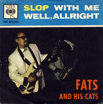 Fats & His Cats - Slop With Me / Well, Allright
