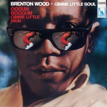 Brenton Wood - Gimme Little Soul