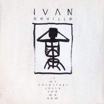 Neville, Ivan - If My Ancestors Could See Me Now