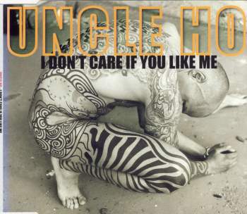 Uncle Ho - I Don't Care If You Like Me