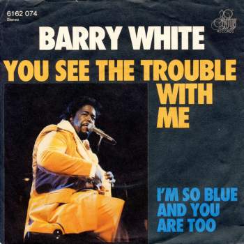 White, Barry - You See The Trouble With Me