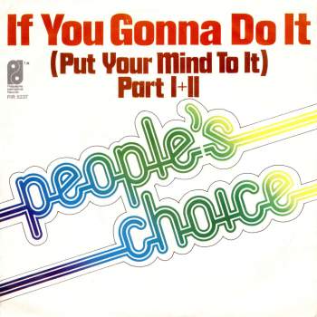 People's Choice - If You Gonna Do It (Put Your Mind To It)