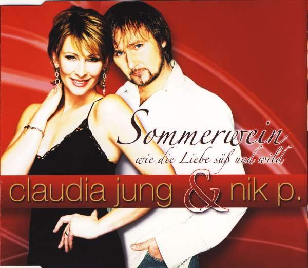 Claudia Jung & Nik P. - Sommerwein, Wie Die Liebe Süß Und Wild