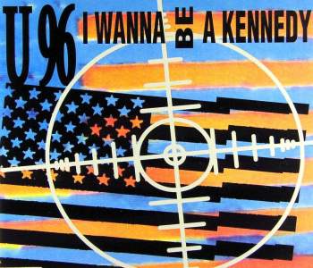 U 96 - I Wanna Be A Kennedy