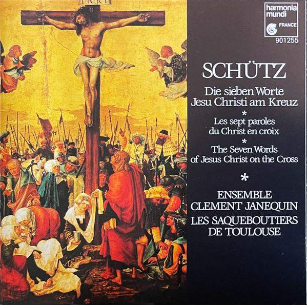 Heinrich Schütz - Die Sieben Worte Jesu Christi Am Kreuz = Les Sept Paroles Du Christ En Croix = The Seven Words Of Jesus Christ On The Cross