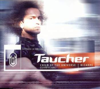 Taucher - Child Of The Universe (Sanvean) / Bizarre - Extended CD Edition