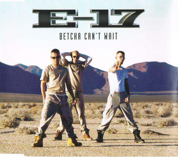 E-17 - Betcha Can't Wait