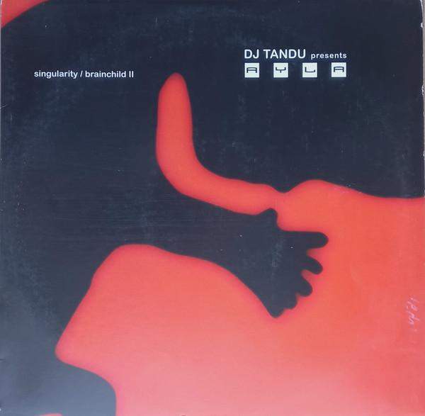 DJ Tandu Presents Ayla - Singularity / Brainchild II
